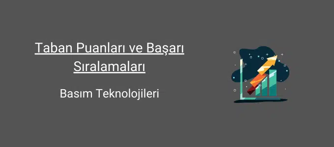 Basım Teknolojileri 2025 Taban Puanları ve Sıralama 1 basım teknolojileri taban puanları ve başarı sıralamaları