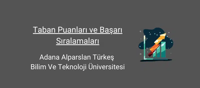 Adana Bilim ve Teknoloji Üniversitesi (ATÜ) 2022 Taban Puanları ve Başarı Sıralamaları 1 adana alpaslan türkeş bilim ve teknoloji üniversitesi taban puanları