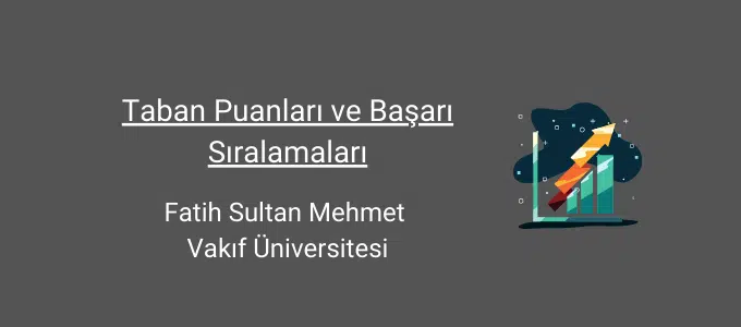 Fatih Sultan Mehmet Vakıf Üniversitesi (FSMÜ) 2022 Taban Puanları ve Başarı Sıralamaları 1 fatih sultan mehmet vakıf üniversitesi taban puanları