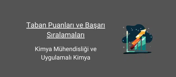 Kimya Mühendisliği ve Uygulamalı Kimya 2022 Taban Puanları ve Başarı Sıralamaları 1 kimya mühendisliği ve uygulamalı kimya taban puanları ve başarı sıralamaları