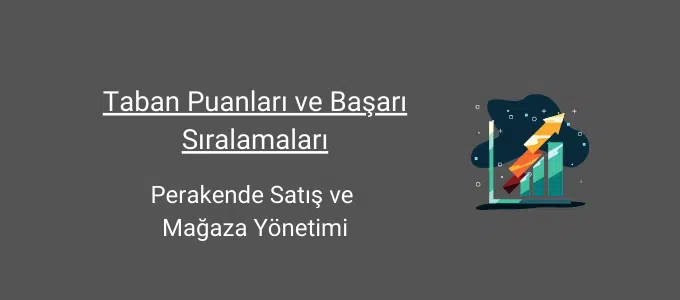 Perakende Satış ve Mağaza Yönetimi Taban Puanları (2 Yıllık) 2025 Taban Puanları ve Sıralama 1 perakende satış ve mağaza yönetimi taban puanları ve başarı sıralamaları