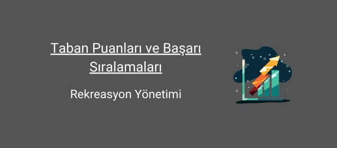 Rekreasyon Yönetimi 2025 Taban Puanları ve Sıralama 1 rekreasyon yönetimi taban puanları ve başarı sıralamaları