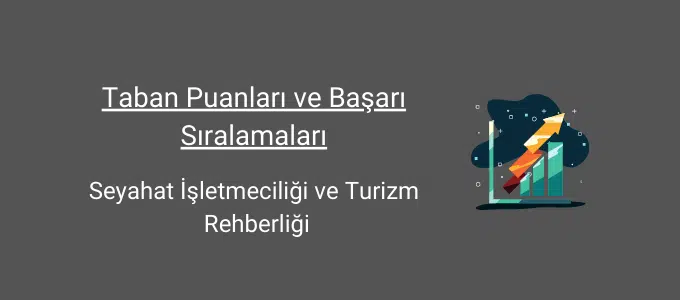 Seyahat İşletmeciliği ve Turizm Rehberliği 2025 Taban Puanları ve Sıralama 1 seyahat işletmeciliği ve turizm rehberliği taban puanları ve başarı sıralamaları