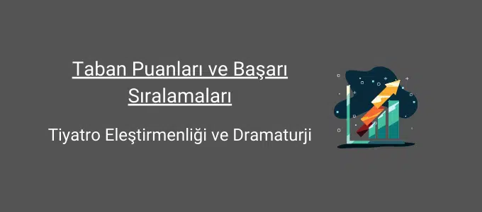 Tiyatro Eleştirmenliği ve Dramaturji 2025 Taban Puanları ve Sıralama 1 tiyatro eleştirmenliği ve dramaturji taban puanları ve başarı sıralamaları