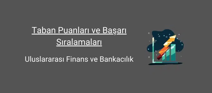 Uluslararası Finans ve Bankacılık 2025 Taban Puanları ve Sıralama 1 uluslararası finans ve bankacılık taban puanları ve başarı sıralamaları