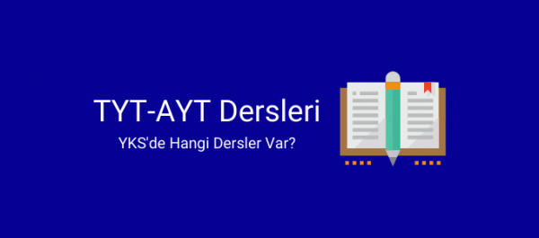 TYT AYT Dersleri, YKS'de Hangi Dersler Var? (TM, TS, MF) 1 tyt-ayt dersleri