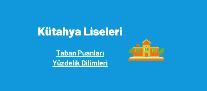 Kütahya Liseleri 2022 Taban Puanları ve Yüzdelik Dilimleri 1 Kütahya liseleri taban puanları ve yüzdelik dilimleri